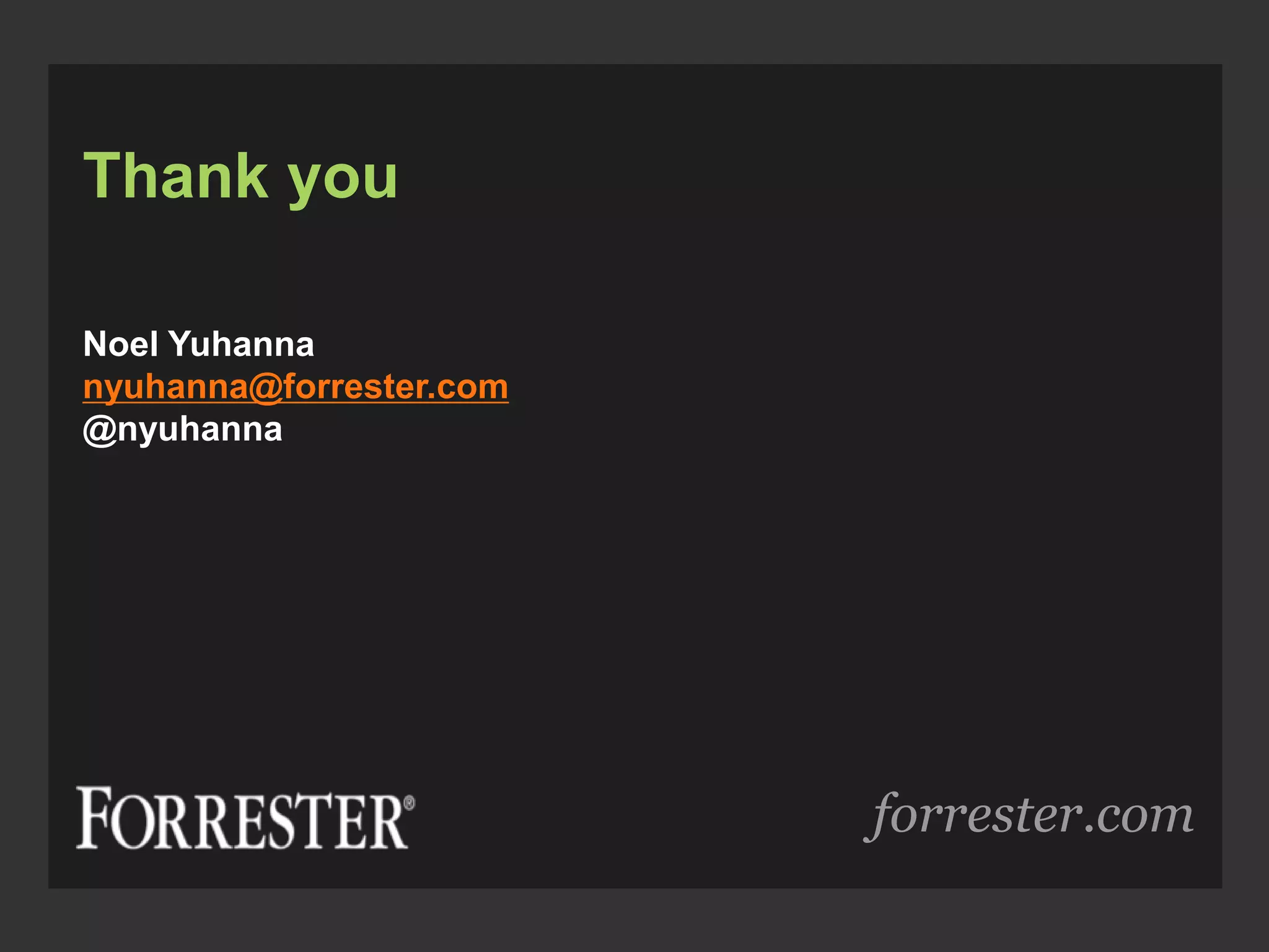 forrester.com
Thank you
Noel Yuhanna
nyuhanna@forrester.com
@nyuhanna
 