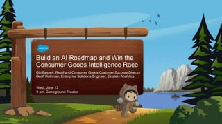 Gib Bassett, Retail and Consumer Goods Customer Success Director
Geoff Rothman, Enterprise Solutions Engineer, Einstein Analytics
Build an AI Roadmap and Win the
Consumer Goods Intelligence Race
Wed., June 13
9 am, Campground Theater
 