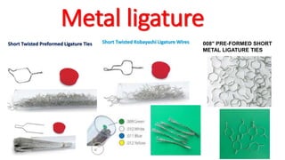 Metal ligature
Short Twisted Preformed Ligature Ties Short Twisted Kobayashi Ligature Wires 008" PRE-FORMED SHORT
METAL LIGATURE TIES
 