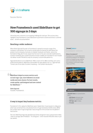 Success Stories
How Framebench used SlideShare to get
500 signups in 3 days
Attracting new customers is an ongoing challen...