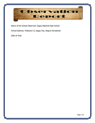 Page | 23 
Name of the School Observed: Sagay National High School 
School Address: Poblacion II, Sagay City, Negros Occidental 
Date of Visit: 
 
