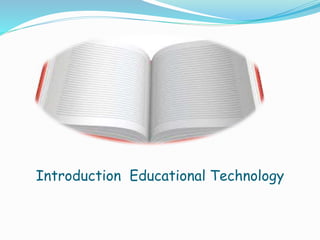 Introduction Educational Technology
 