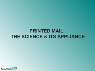 PRINTED MAIL:
THE SCIENCE & ITS APPLIANCE
 