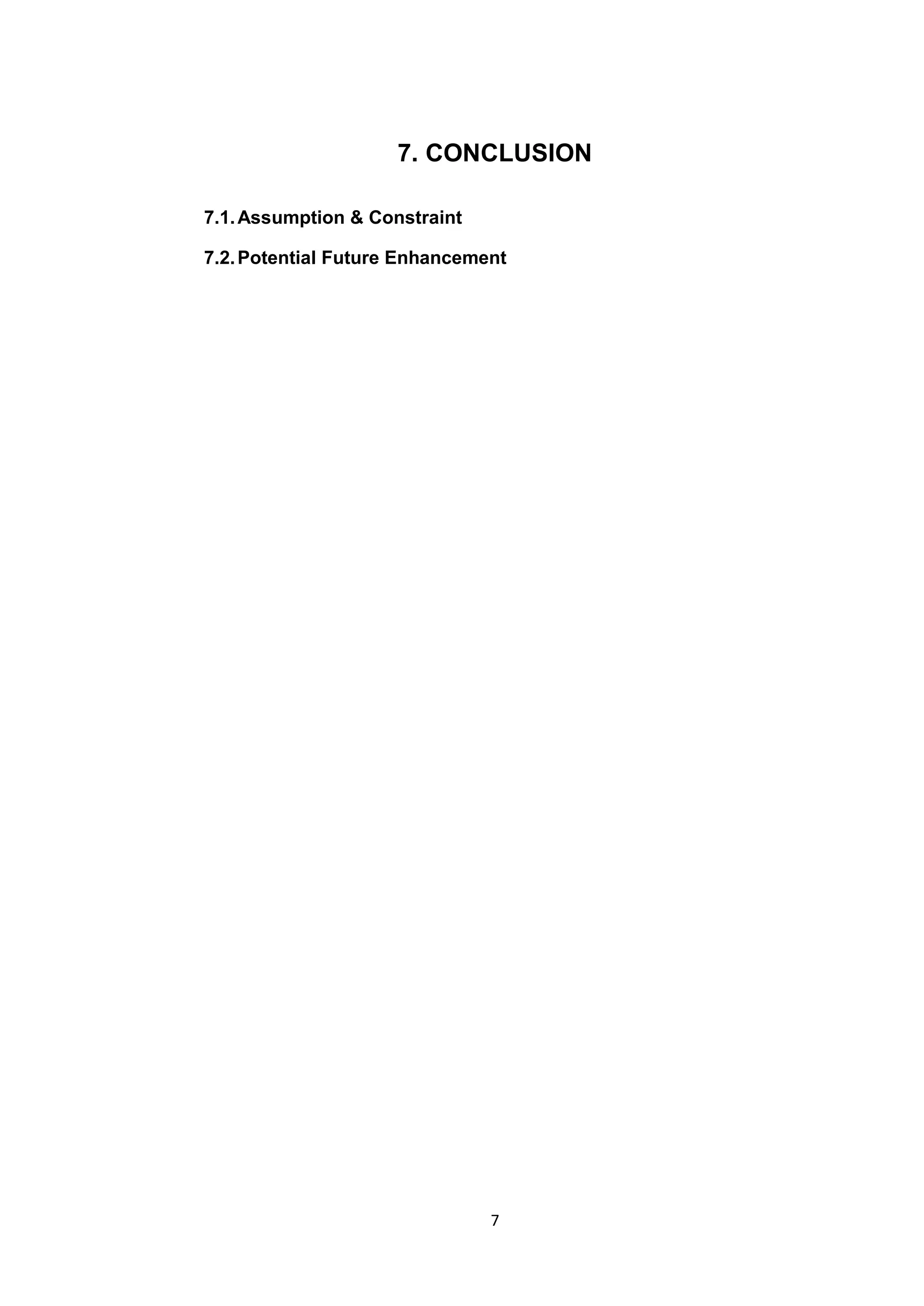 7
7. CONCLUSION
7.1.Assumption & Constraint
7.2.Potential Future Enhancement
 