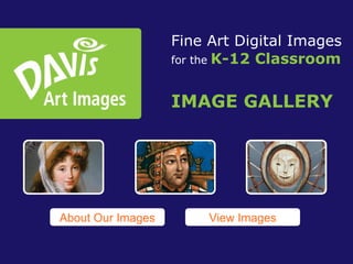 Fine Art Digital Images for the   K-12 Classroom IMAGE GALLERY View Images About Our Images 