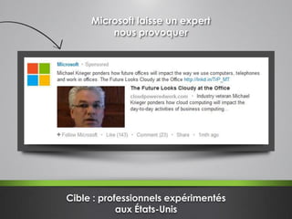 Microsoft laisse un expert
nous provoquer
Cible : professionnels expérimentés
aux États-Unis
 