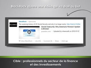 Cible : professionnels du secteur de la finance
et des investissements
BlackRock ajoute une vidéo qui va droit au but
 