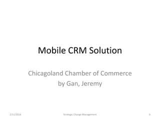 Mobile CRM Solution
Chicagoland Chamber of Commerce
by Gan, Jeremy

2/11/2014

Strategic Change Management

0

 