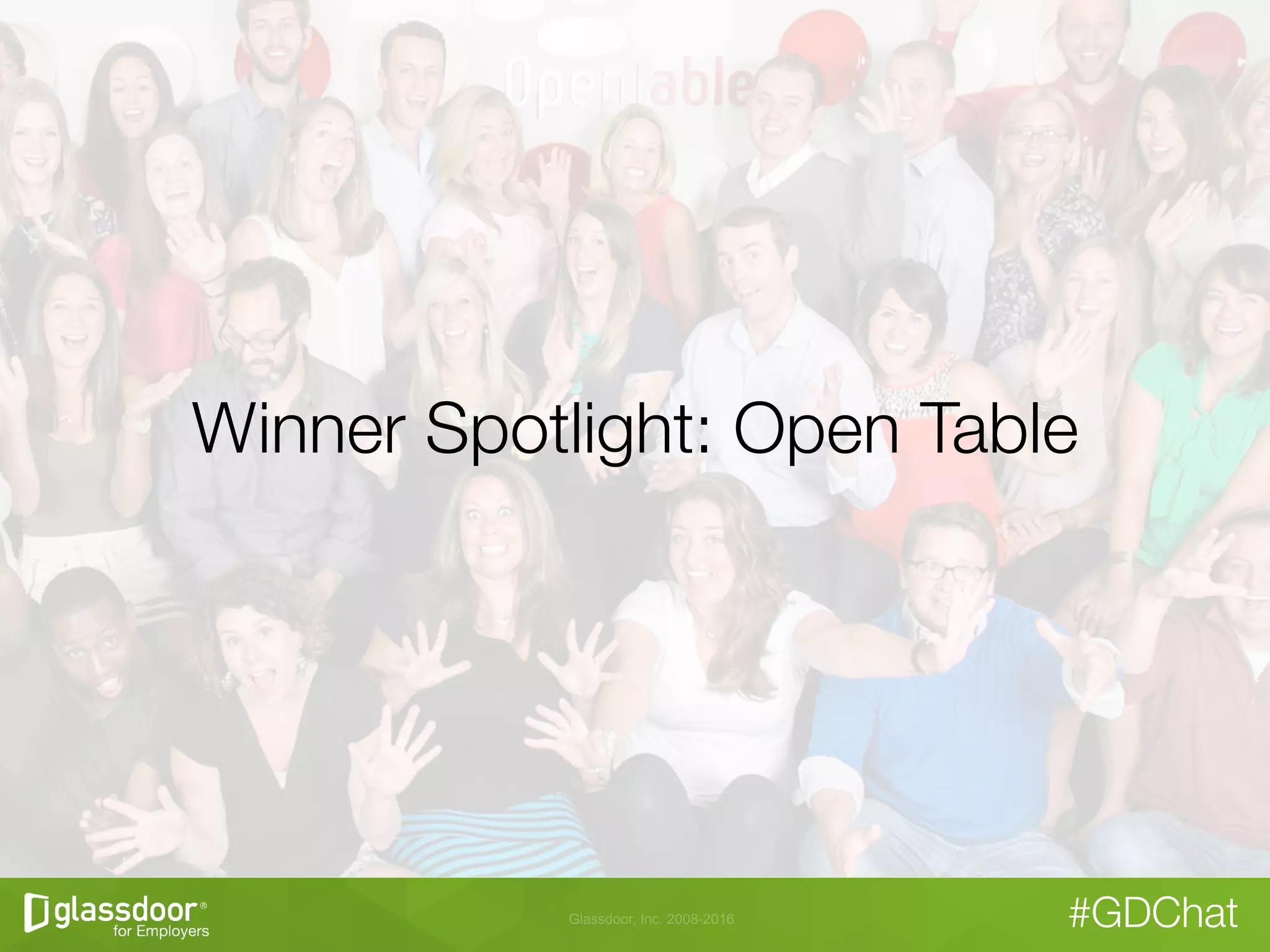 Glassdoor, Inc. 2008-2016 #GDChat
Winner Spotlight: Open Table
 