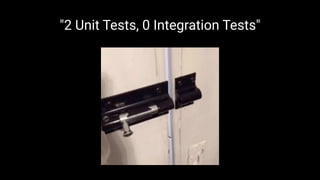"2 Unit Tests, 0 Integration Tests"
 