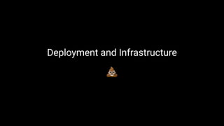 Deployment and Infrastructure
!
 