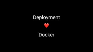 Deployment
❤
Docker
 