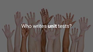 Who writes integrated tests?
Code under test
Test suite
'External'/out-of-process dependencies
 