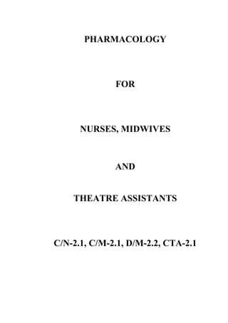 PHARMACOLOGY
FOR
NURSES, MIDWIVES
AND
THEATRE ASSISTANTS
C/N-2.1, C/M-2.1, D/M-2.2, CTA-2.1
 