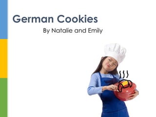 German Cookies
     By Natalie and Emily
 