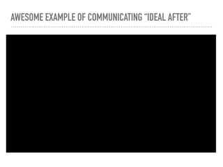 AWESOME EXAMPLE OF COMMUNICATING “IDEAL AFTER”
 