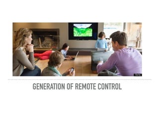 GENERATION OF REMOTE CONTROL
 