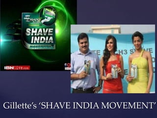 Gillette’s ‘SHAVE INDIA MOVEMENT’
 