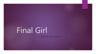 Final Girl
KARISHMA-JAINA PANDYA
 