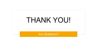 THANK YOU!
Any Questions?
 
