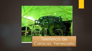 Teleferico de
Caracas, Venezuela
 