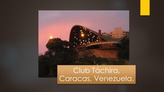 Club Táchira,
Caracas, Venezuela.
 
