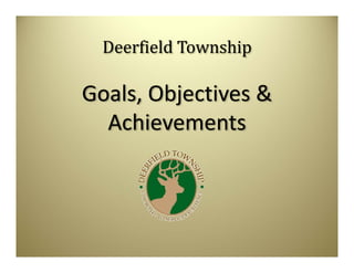 Deerfield Township

Goals, Objectives &
  Achievements
 