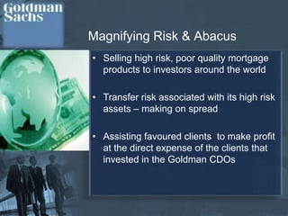 Banks worldwide – Domino EffectWhat did Goldman do?Securitizing High Risk Mortgages