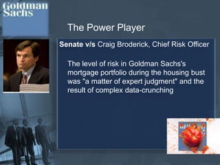 Credit Default Swaps“Short” the Mortgage MarketGoldman’s net short investments  worth $13.9 billion