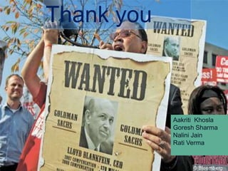 AIG Bail Out – Why?Goldman Sachs had purchased $20 billion of CDS and other instruments from AIG. GS Had made offsetting transactions in AIG Stock. If AIG was not bailed out GS would Have lost the money.GS got 100 cents per dollar whereas taxpayers only got 2 cents per dollar