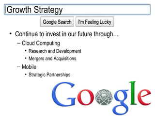 Continue to invest in our future through… Cloud Computing Research and Development Mergers and Acquisitions Mobile Strategic Partnerships Growth Strategy 