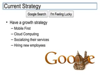 Have a growth strategy Mobile First Cloud Computing Socializing their services Hiring new employees Current Strategy 