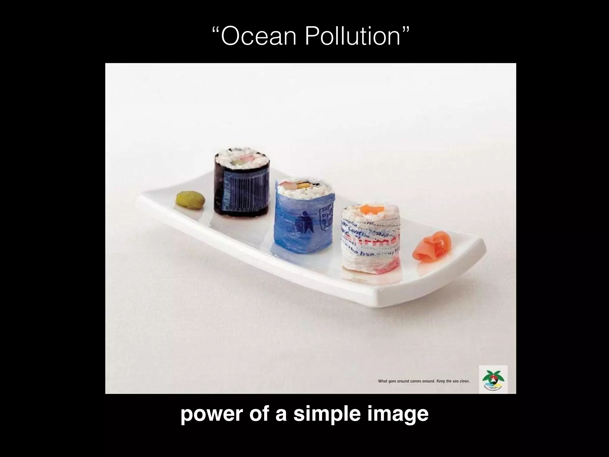 “Ocean Pollution”
power of a simple image
 