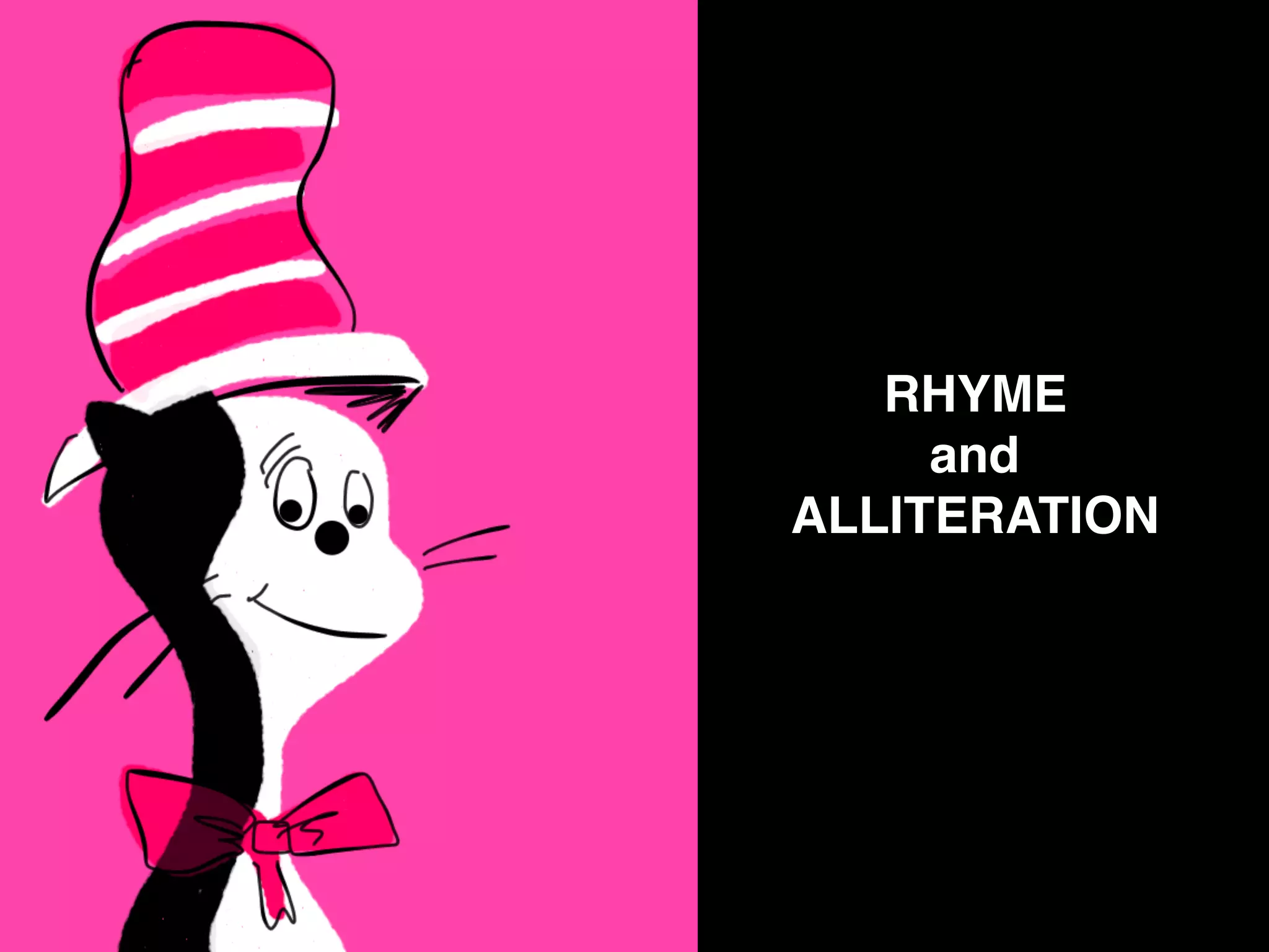 RHYME
and
ALLITERATION
 