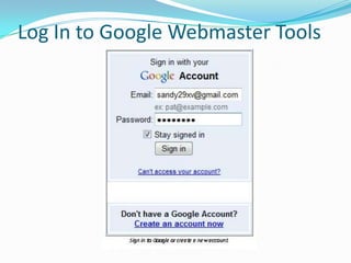 Log In to Google Webmaster Tools
 