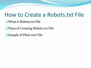 How to Create a Robots.txt File
What is Robots.txt File

Ways of Creating Robots.txt File

Sample of Plain text File
 