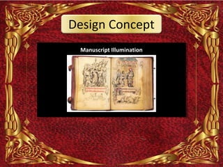 Design Concept
 Manuscript Illumination
 