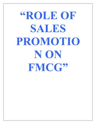 “ROLE OF
   SALES
PROMOTIO
    N ON
  FMCG”
 