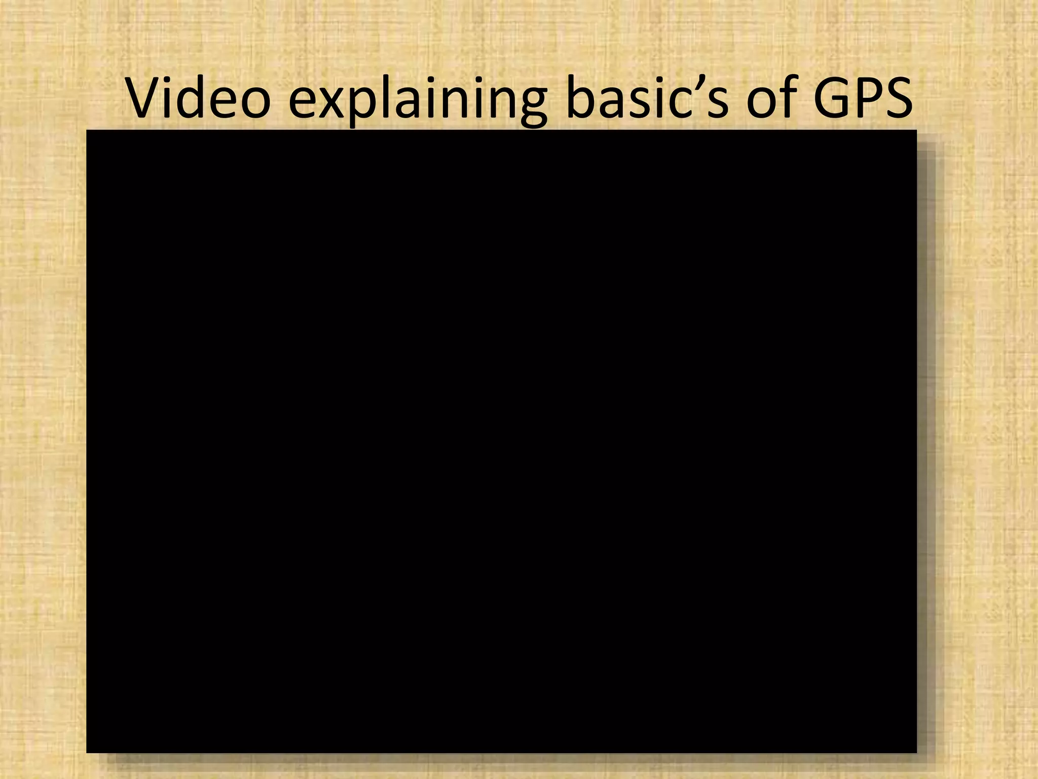 Video explaining basic’s of GPS
 