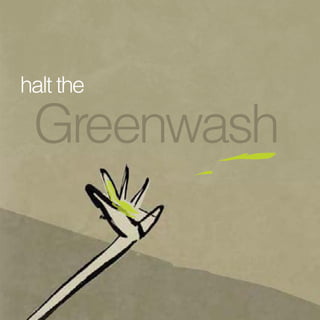 halt the

Greenwash

Greenwash 36pp.indd 1

30/4/08 11:51:12

 