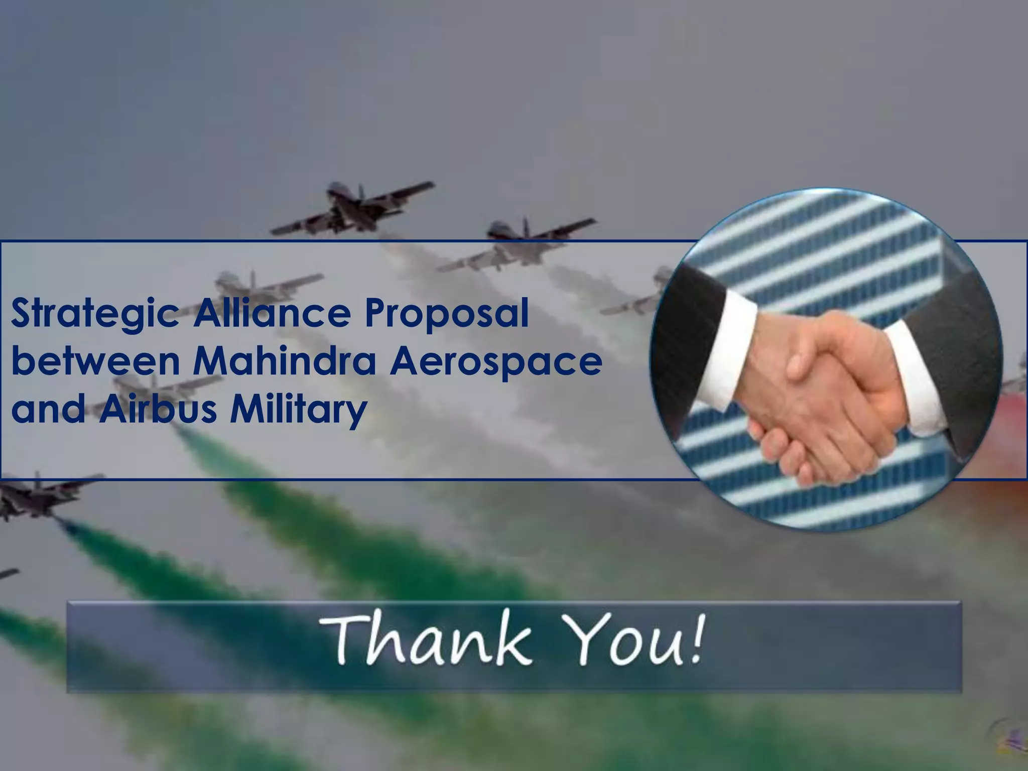 Strategic Alliance Proposal
between Mahindra Aerospace
and Airbus Military

 