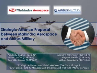 Strategic Alliance Proposal
between Mahindra Aerospace
and Airbus Military

 
