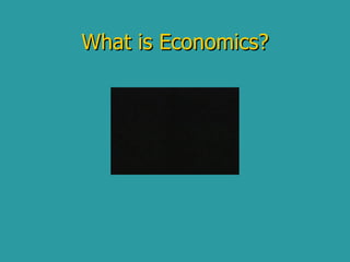 What is Economics? 