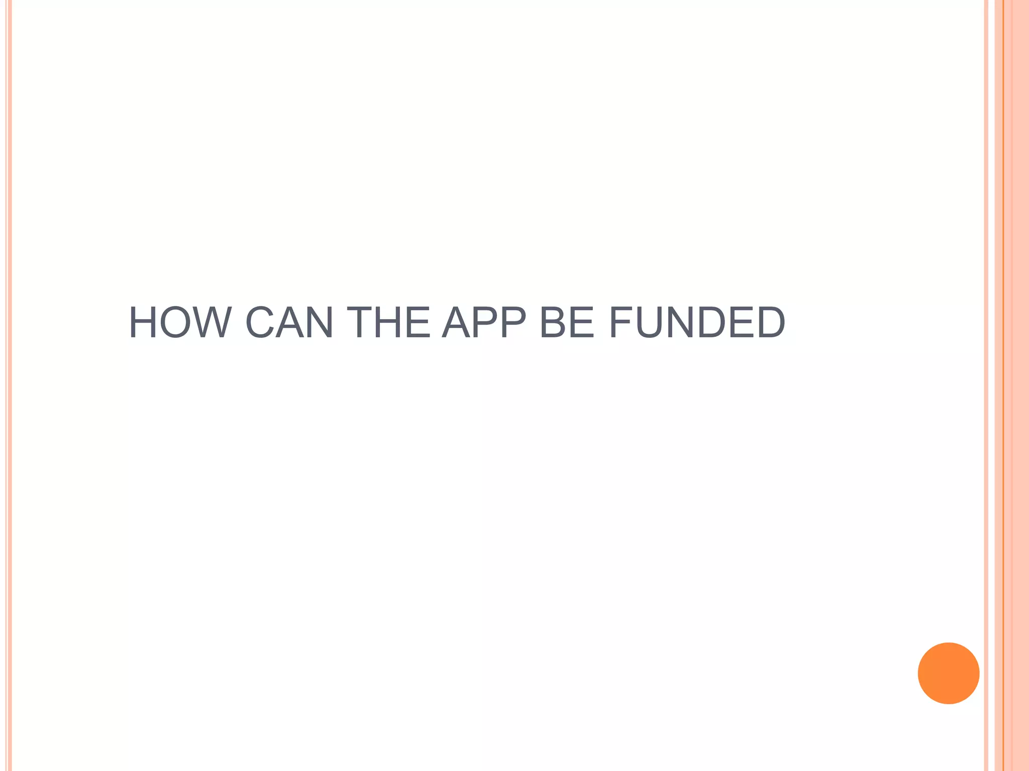 HOW CAN THE APP BE FUNDED
 