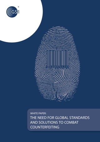 WHITE PAPER:
THE NEED FOR GLOBAL STANDARDS
AND SOLUTIONS TO COMBAT
COUNTERFEITING
 