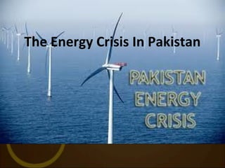 The Energy Crisis In Pakistan

 