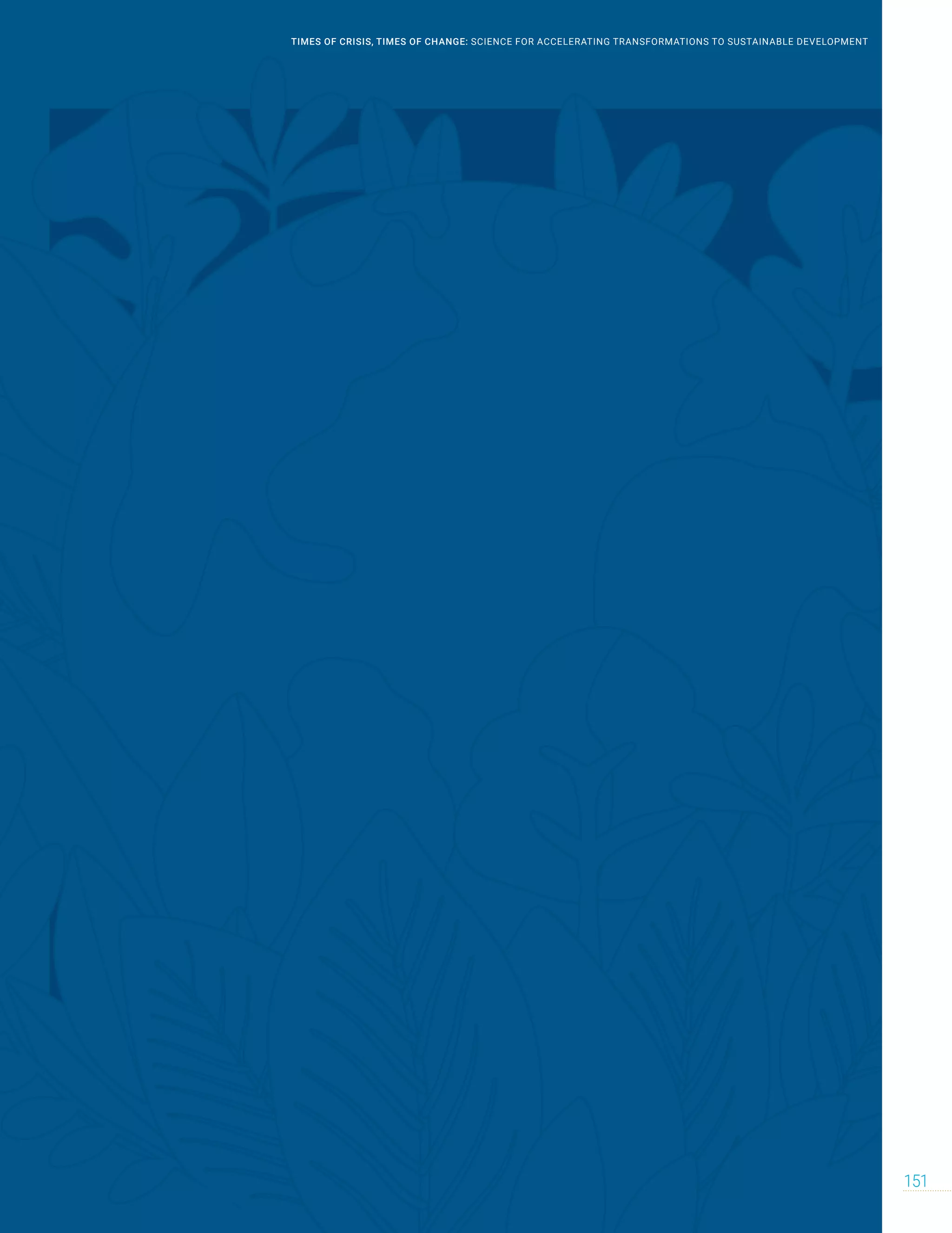 151
TIMES OF CRISIS, TIMES OF CHANGE: SCIENCE FOR ACCELERATING TRANSFORMATIONS TO SUSTAINABLE DEVELOPMENT
 