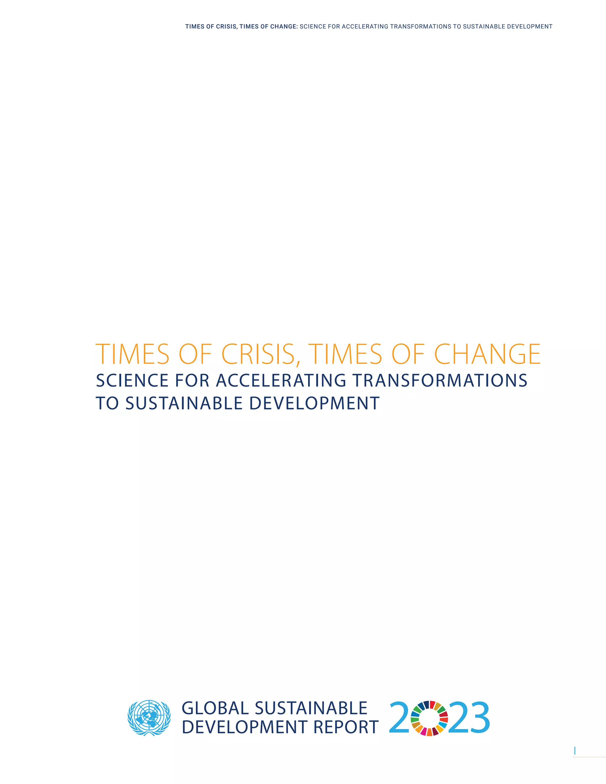TIMES OF CRISIS, TIMES OF CHANGE
SCIENCE FOR ACCELERATING TRANSFORMATIONS
TO SUSTAINABLE DEVELOPMENT
GLOBAL SUSTAINABLE
DEVELOPMENT REPORT 2 23
TIMES OF CRISIS, TIMES OF CHANGE: SCIENCE FOR ACCELERATING TRANSFORMATIONS TO SUSTAINABLE DEVELOPMENT
I
 
