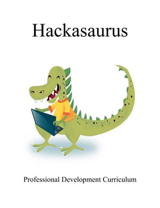 Hackasaurus
Professional Development Curriculum
 