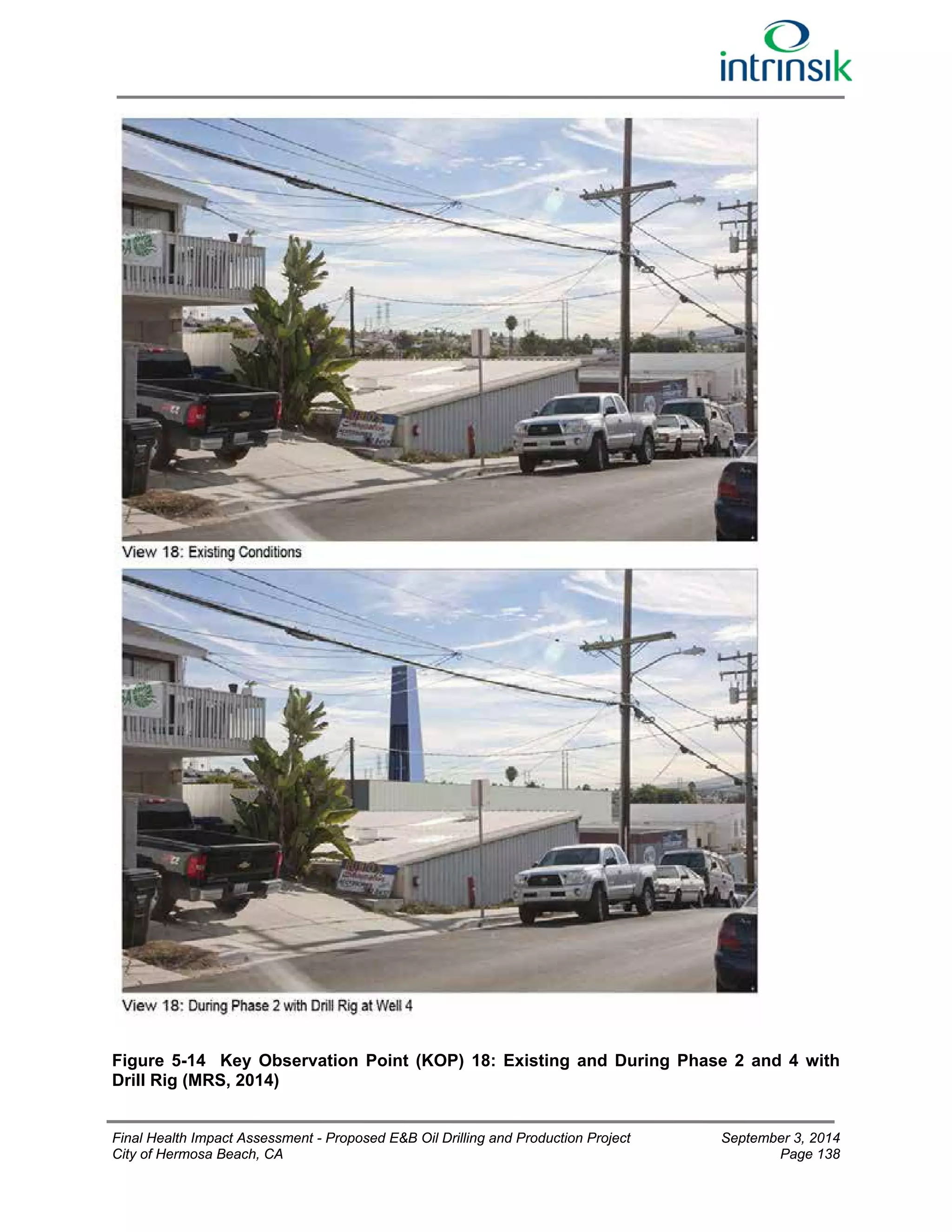 Figure 5-14 Key Observation Point (KOP) 18: Existing and During Phase 2 and 4 with 
Drill Rig (MRS, 2014) 
Final Health Impact Assessment - Proposed E&B Oil Drilling and Production Project September 3, 2014 
City of Hermosa Beach, CA Page 138 
 